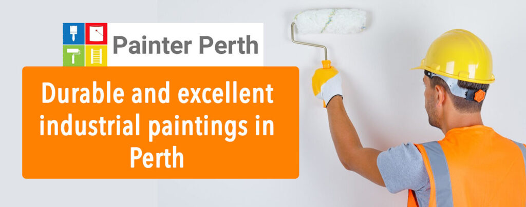 How to get durable and excellent industrial paintings in Perth?